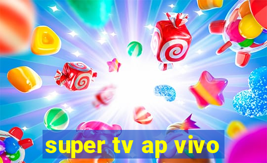 super tv ap vivo